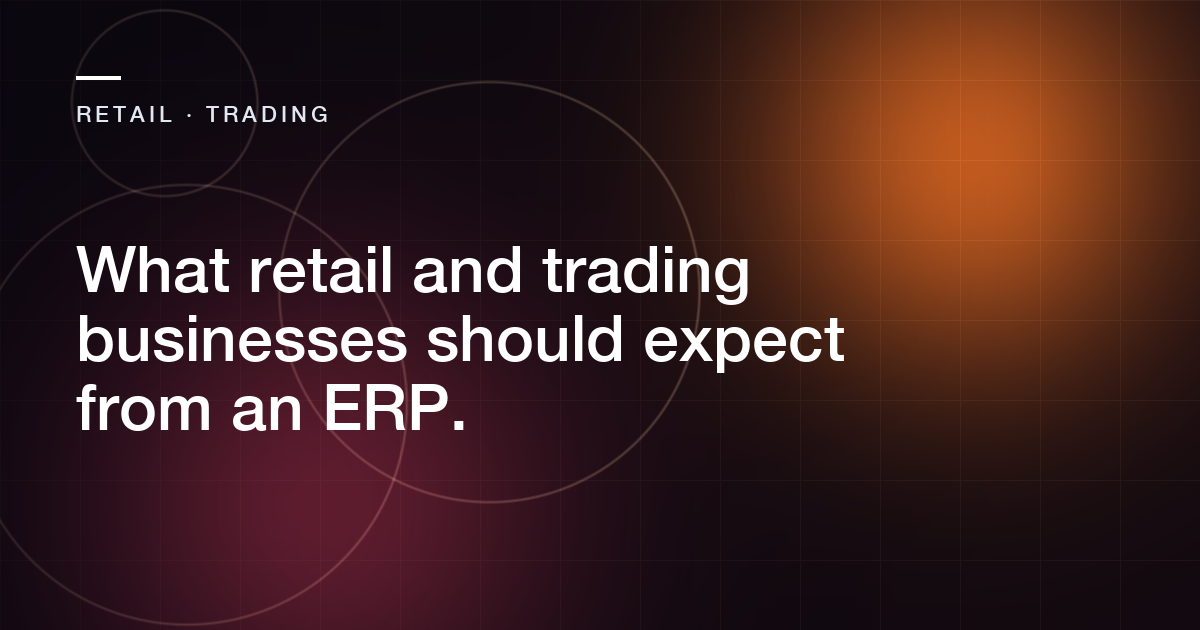 Abstract cover for the article: What retail and trading businesses should expect from an ERP.