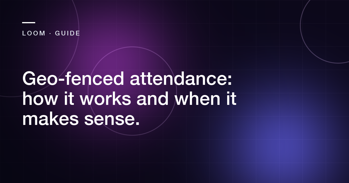 Abstract cover for the article: Geo-fenced attendance: how it works and when it makes sense.