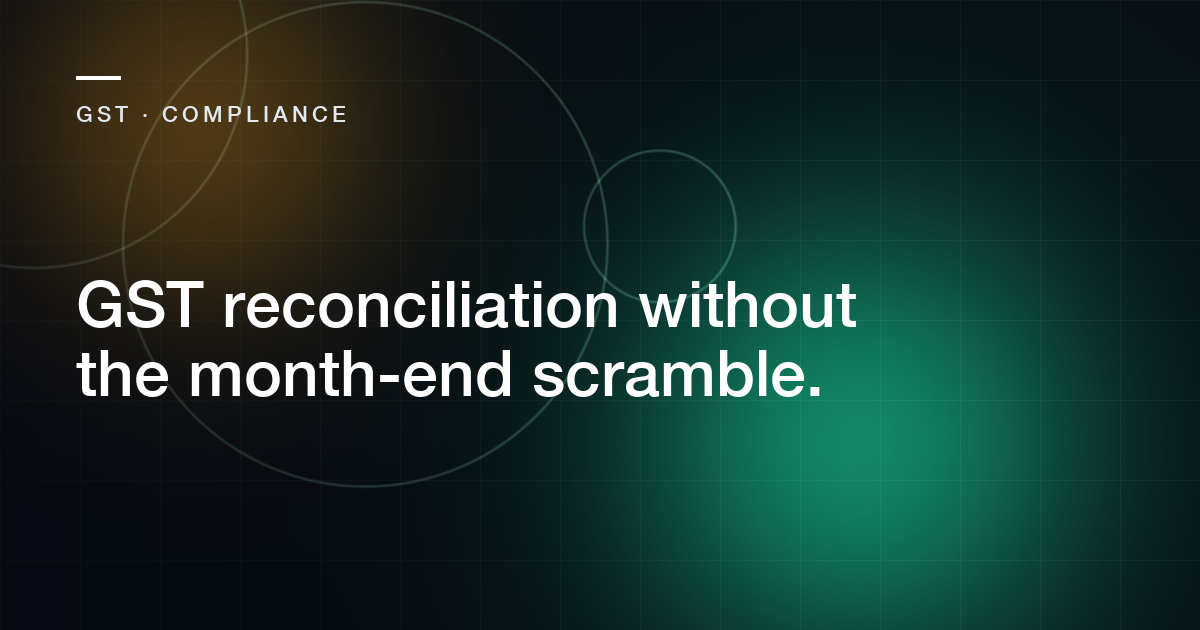 Abstract cover for the article: GST reconciliation without the month-end scramble.